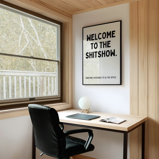 Welcome to the shitshow. Sometimes referred to as the office. | UNFRAMED PRINT