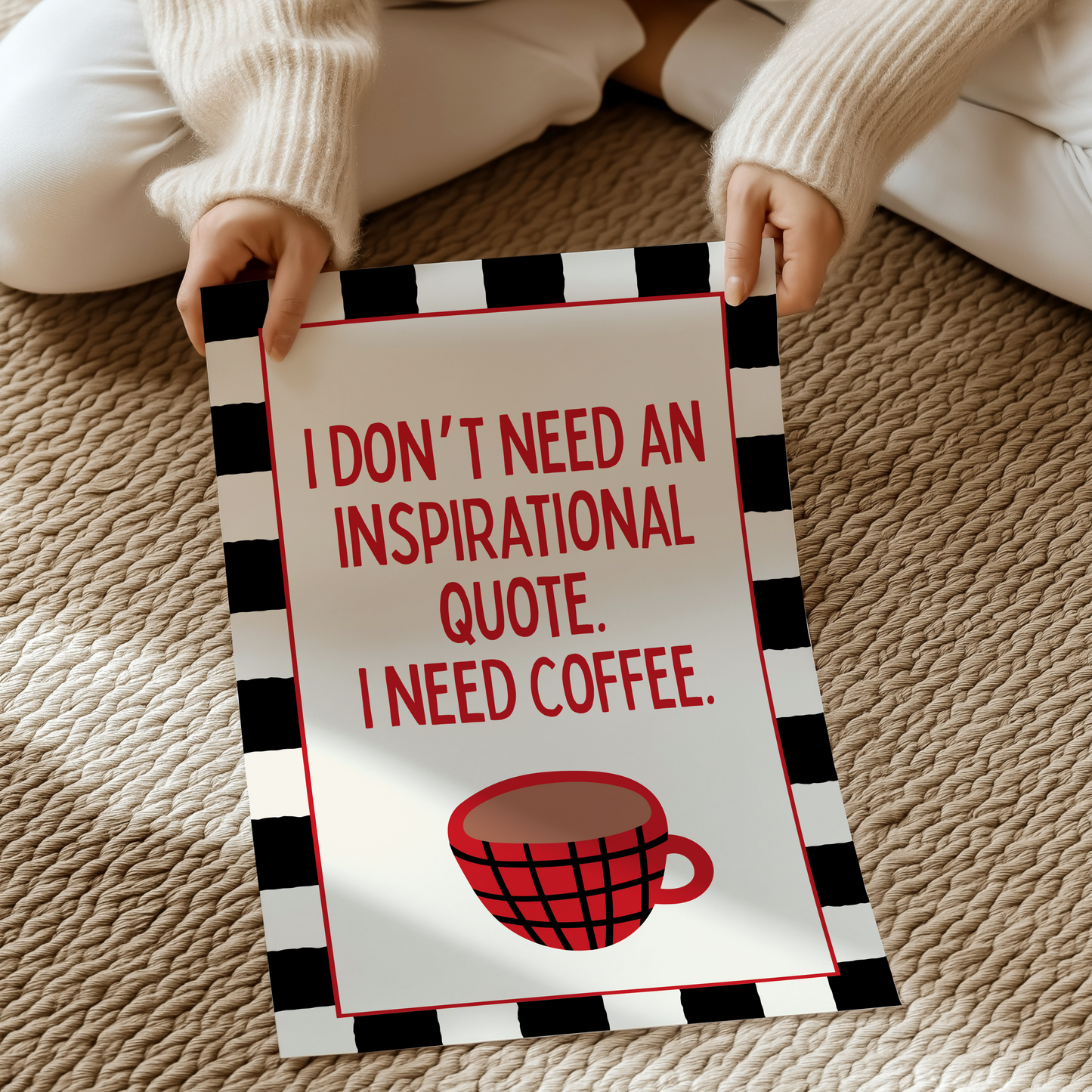I don't need an inspirational quote, I need coffee | UNFRAMED PRINT