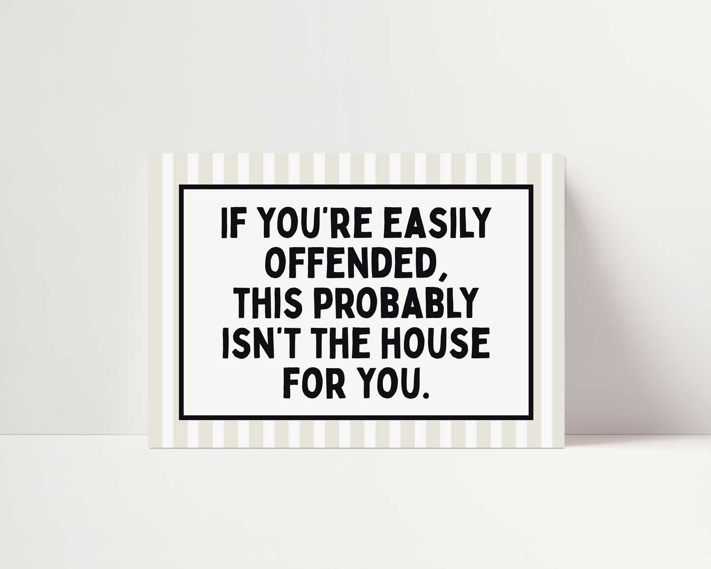 If you're easily offended, this might not be the house for you | UNFRAMED PRINT