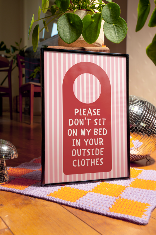 Please don't sit on my bed in your outside clothes | UNFRAMED PRINT