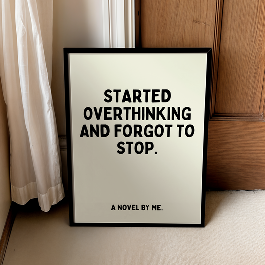Started overthinking and forgot to stop. A novel by me. | UNFRAMED PRINT