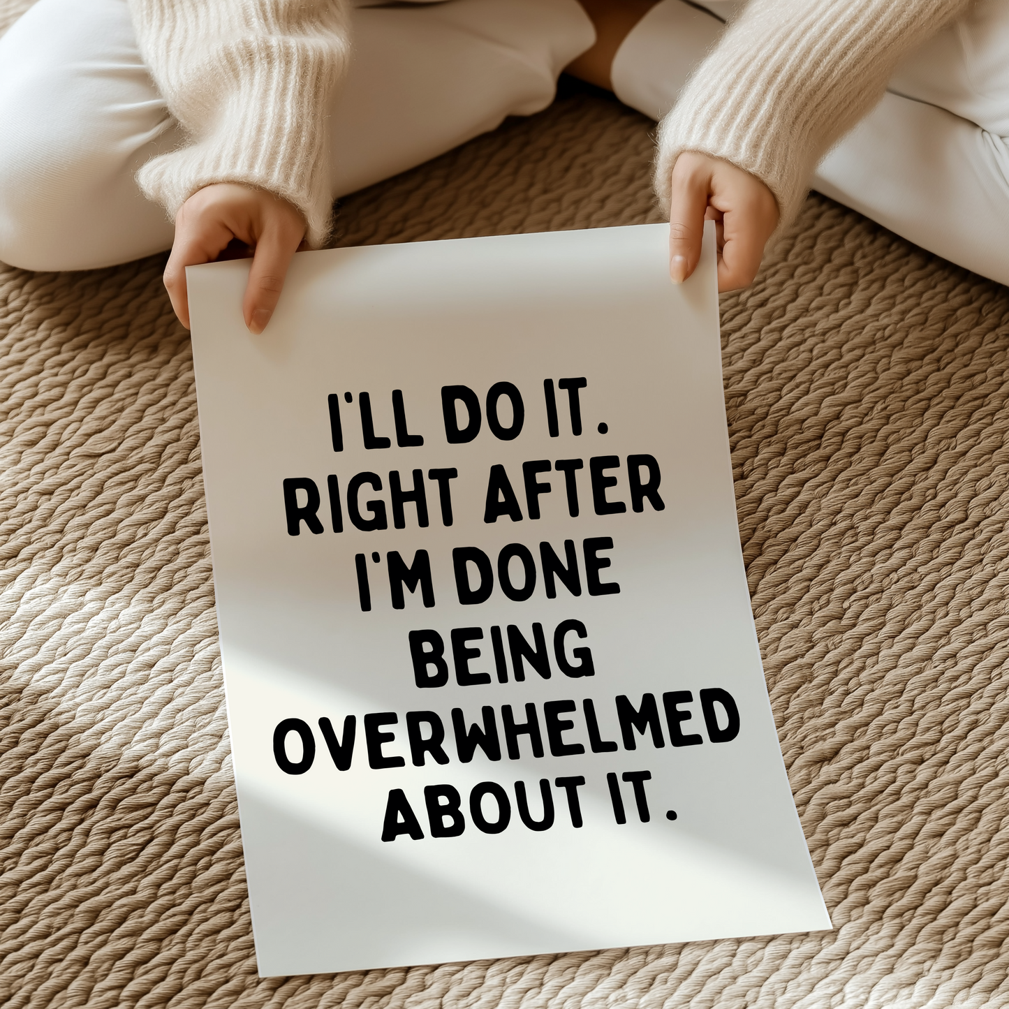 I’ll do it. Right after I’m done being overwhelmed about it. | UNFRAMED PRINT
