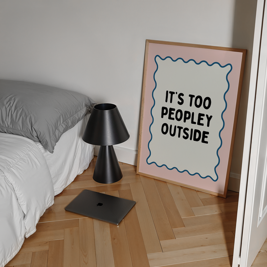 It’s too peopley outside | UNFRAMED PRINT