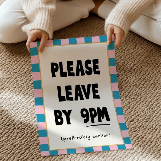 Please leave by 9pm (preferably earlier) | UNFRAMED PRINT