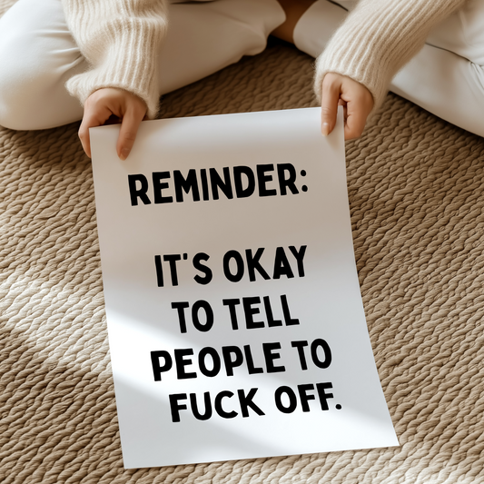 reminder: it’s okay to tell people to fuck off | UNFRAMED PRINT