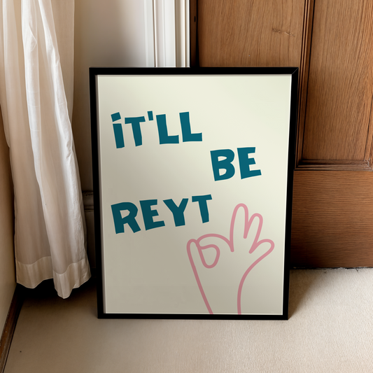 It'll be reyt | UNFRAMED PRINT