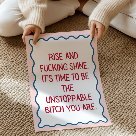 (IM'PERFECTS) Rise and fucking shine. it’s time to be the unstoppable bitch you are. | UNFRAMED PRINT