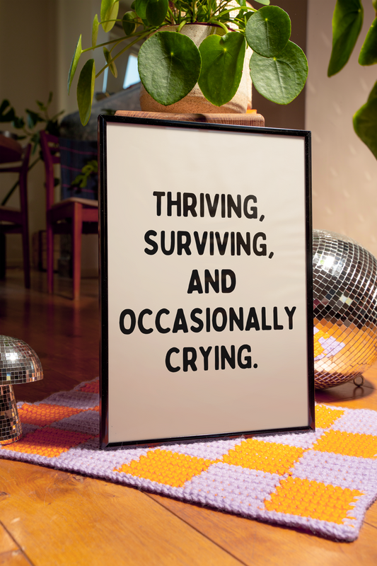 Thriving, surviving and occasionally crying | UNFRAMED PRINTS