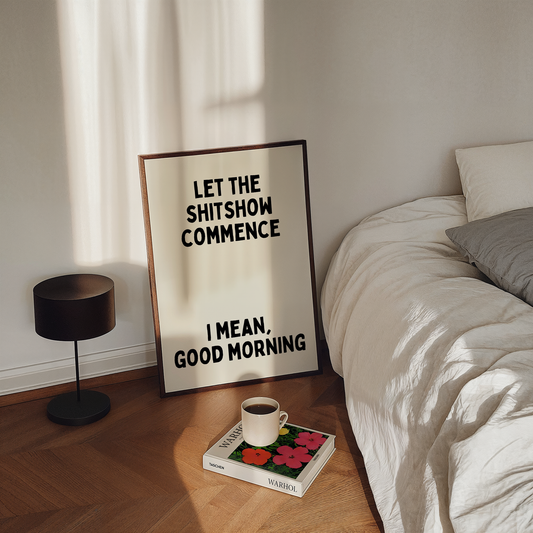 Let the shitshow commence. I mean, Good Morning | UNFRAMED PRINT