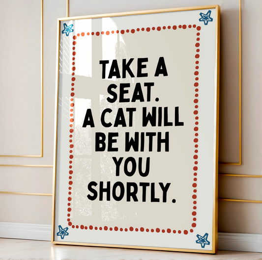 Take a seat. A cat will be with your shortly. | UNFRAMED PRINT