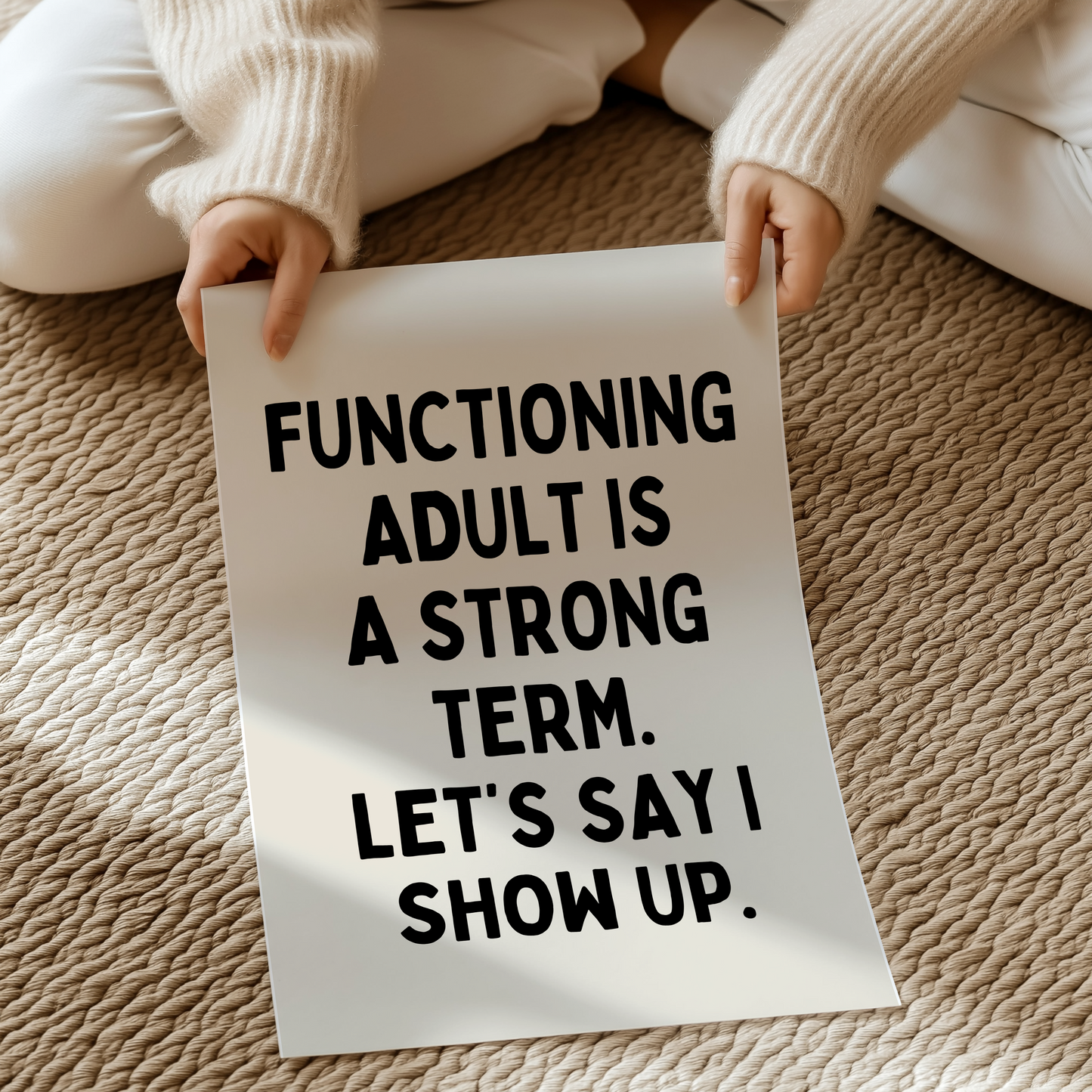 Functioning adult is a strong term. Let’s say I show up. | UNFRAMED PRINT