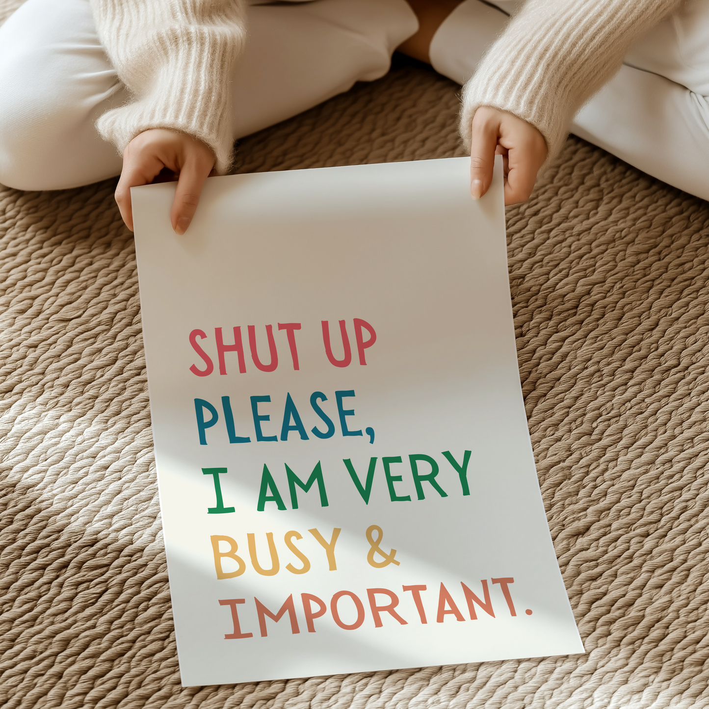 Shut up please, I am very busy and important | UNFRAMED PRINT