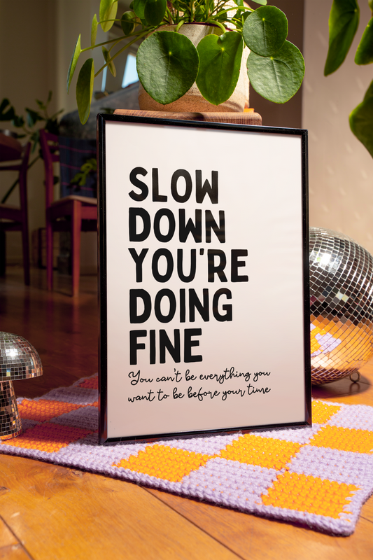 Slow down, you're doing fine | UNFRAMED PRINT