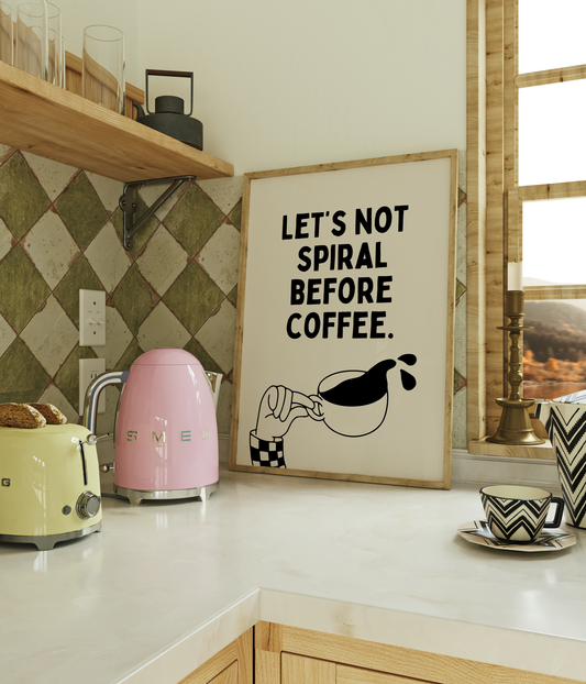 Let’s not spiral before coffee. | UNFRAMED PRINT
