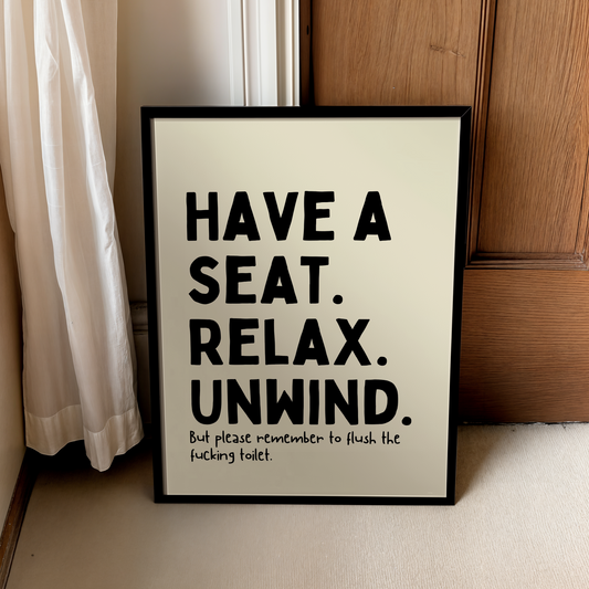 Have a seat. Relax. Unwind. But please remember to flush the fucking toilet. | UNFRAMED PRINT